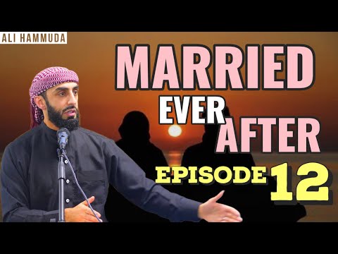 Ep 12 FINAL | Married Ever After - Principles 18-20 | Ali Hammuda