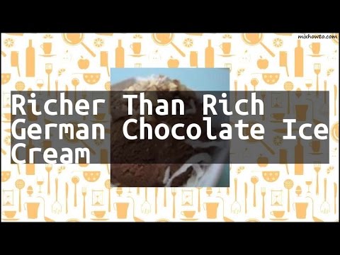 Recipe Richer Than Rich German Chocolate Ice Cream