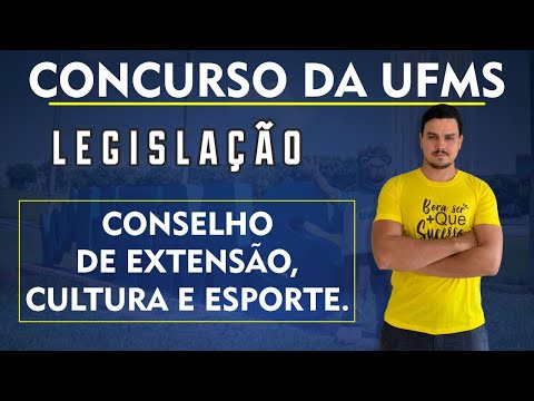 ESTATUTO DA UFMS - AULA 7 - CONSELHO DE EXTENSÃO, CULTURA E ESPORTE