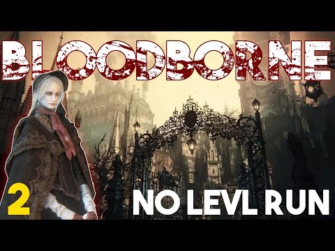 BLOODBORNE NO LEVEL RUN (BL4) | PART 2