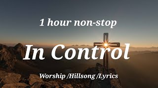 In Control. Worship/Hillsong/Lyrics.1 hour non-stop
