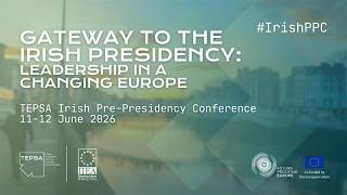 Gateway to the Irish Presidency: TEPSA Pre-Presidency Conference  - DAY 1