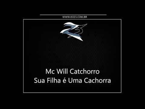 Mc Will Catchorro Sua Filha é Uma Cachorra LANÇAMENTO 2014