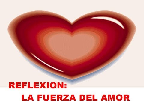 La Fuerza Del Amor - Reflexion De Vida