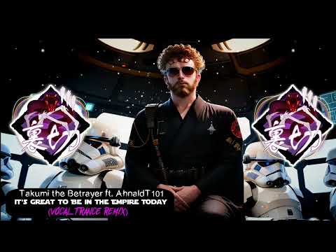 AhnaldT101 - It's Great to Be in the Empire Today (Vocal Trance Remix) [139BPM Fmaj]