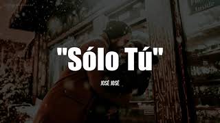 SÓLO TÚ - José José (LETRA) (1977)