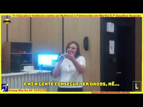 Tv Eduvcativa - Violência contra as Mulheres e Feminicídio em Marília SP Desafios e Atuação 14 de Março de 2.026