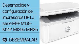 Desembalaje y configuración de impresoras HP LaserJet serie MFP M139-M142, M139e-M142e | @HPSupport
