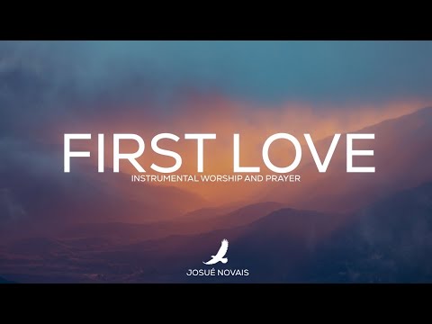 PROPHETIC WORSHIP // FIRST LOVE // 4 HOURS INSTRUMENTAL