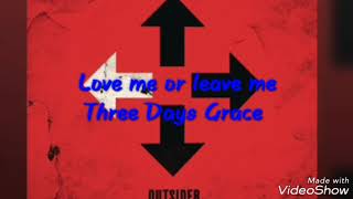 Three Days Grace - Love Me Or Leave Me (Lyrics)