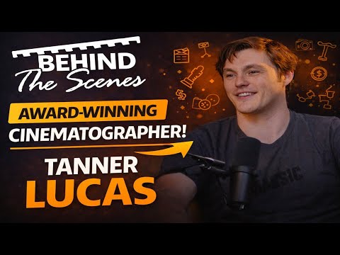 Award-Winning Cinematographer Tanner Lucas | Behind The Scenes Podcast