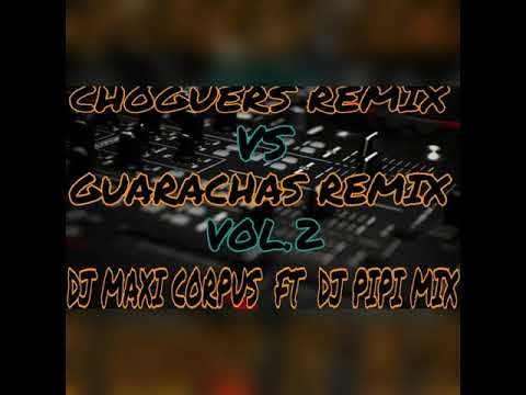 CHOGUERS RMX VS GUARACHAS RMX - (VOL.2) - DJ MAXI CORPUS - DJ PIPI MIX - 2021