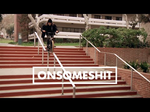 BMX - ONSOMESHIT "ON EVERYTHING" BRANDON BEGIN