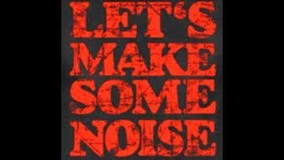 Let's Make Some Noise