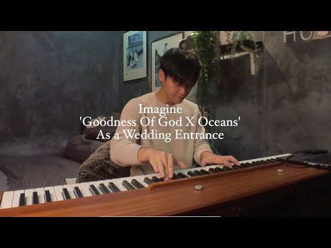 Imagine 'Goodness Of God X Oceans' as a wedding entrance