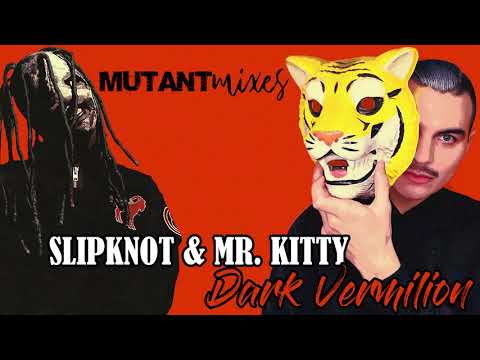 Dark Vermilion (MUTANTmixes MASH-UP) - Slipknot & Mr. Kitty