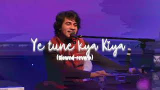 Download lagu Ye tune kya Kiya (slowed-reverb) mp3 Download lagu Ye tune kya Kiya (slowed-reverb) mp3