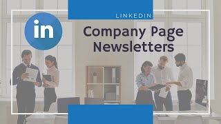How to CREATE a LinkedIn Company Pages NEWSLETTER