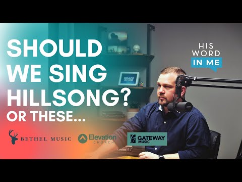 Why We Shouldn't Sing Hillsong, Elevation, Gateway & Bethel music