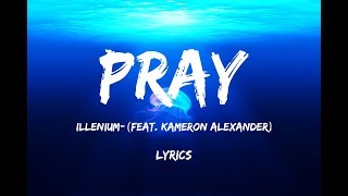 ILLENIUM - Pray (Lyrics) ft. Kameron Alexander