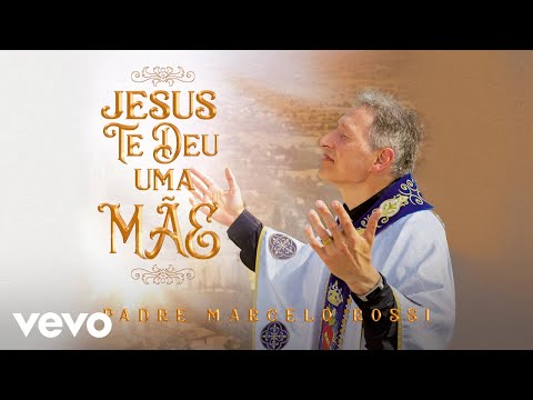 Jesus Te Deu Uma Mãe - Padre Marcelo Rossi
