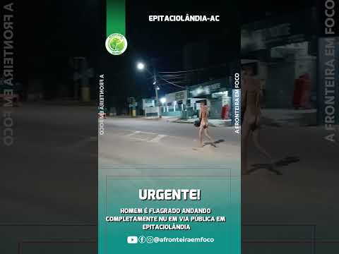 HOMEM É FLAGRADO ANDANDO COMPLETAMENTE NU EM VIA PÚBLICA EM EPITACIOLÂNDIA #noticias #viral