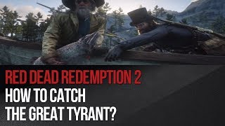 Red Dead Redemption 2 - How to catch The Great Tyrant?