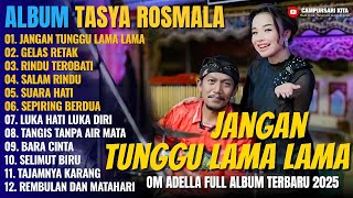 Download lagu Album Tasya Rosmala || JANGAN TUNGGU LAMA LAMA - Dangdut Koplo Om Adella Full Album Terbar 2025 mp3