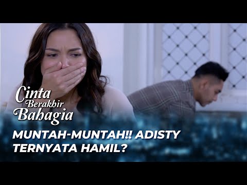 NAUSEA WOULDN'T STOP 🥰 ADISTY IS PREGNANT | LOVE ENDS HAPPY EPS 358