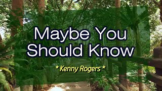 Maybe You Should Know - KARAOKE VERSION - as popularized by Kenny Rogers