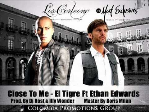 El Tigre Ft. Ethan Edwards - Close To Me (Prod. By Dj Host & Illy Wonder)