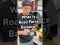 ROAD FORCE BALANCING EXPLAINED ￼