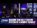 Machine Gun Kelly Covers System Of A Down S Aerials Live On The Stern Show