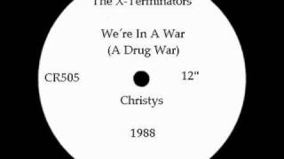 X-Terminators - We´re In A War (A Drug War) (Christys-1988)