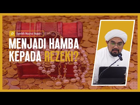 Menjadi Hamba Kepada Rezeki? - Syeikh Nazrul Nasir.