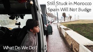 Still Stuck in Morocco and Spain is Not Opening Their Border // March 25th Update