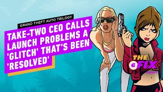 Take-Two CEO Calls GTA Trilogy Launch Problems a 'Glitch' That's Been 'Resolved' - IGN Daily Fix by IGN
