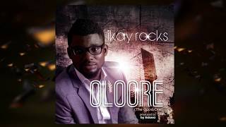 Ikay Rocks - Oloore (The Good One) Lyrics Video