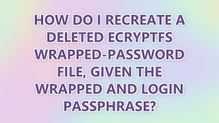 Download the video "How do I recreate a deleted ecryptfs wrapped-password file, given the wrapped and login passphrase?"