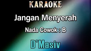 Download lagu Jangan Menyerah (Karaoke) D'Masiv - Nada Cowok B mp3 Download lagu Jangan Menyerah (Karaoke) D'Masiv - Nada Cowok B mp3