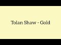 Tolan Shaw Gold Letra Lyrics