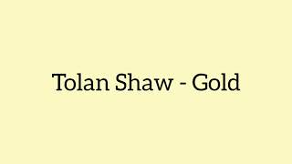 Tolan Shaw - Gold (Letra/ Lyrics)