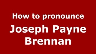 How to pronounce Joseph Payne Brennan