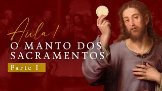 O MANTO DOS SACRAMENTOS - Parte I