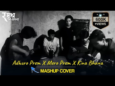 Adhuro prem X Mero prem X Kina vana | Mashup Cover by - The Smooth Band Nepal 🇳🇵