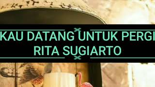 Download lagu DATANG UNTUK PERGI BY RITA SUGIARTO {Lirik} mp3