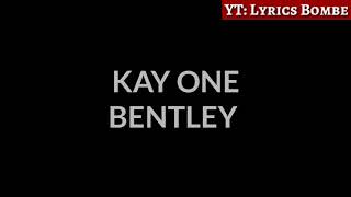 KAY ONE - BENTLEY (Official HQ Lyrics) (Text) | Lyrics Bombe