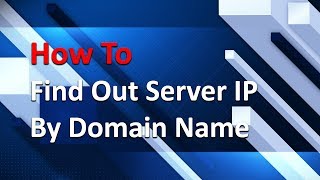 How To Find out Server IP Address by Domain Name