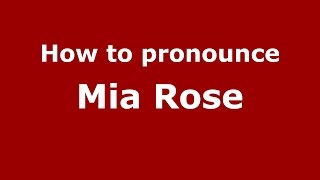 How to pronounce Mia Rose