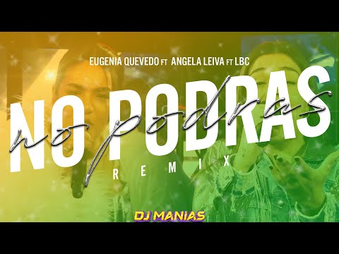 No Podras -Dj Manias Mix- Eugenia Quevedo Ft Angela Leiva Ft LBC
